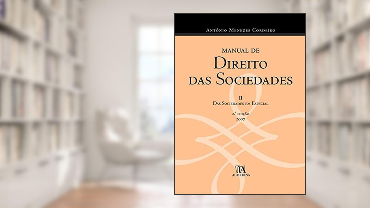 Manual de Direito das Sociedades: das Sociedades em Especial (Volume 2), do autor António Menezes Cordeiro
