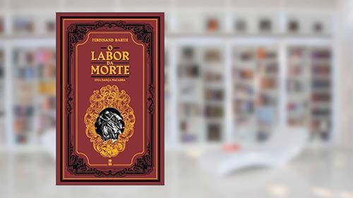 Capa de O Labor da Morte: uma Dança Macabra, do autor Ferdinand Barth