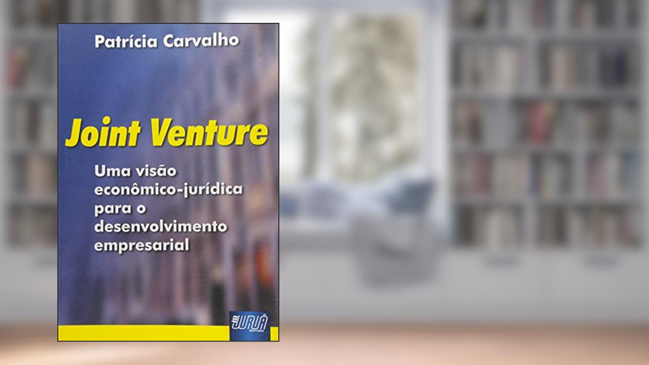 Joint Venture - Uma Visão econômica-jurídica para o desenvolvimento empresarial, do autor Patrícia Carvalho