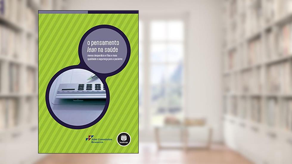 O Pensamento Lean na Saúde: Menos Desperdício e Filas e Mais Qualidade e Segurança para o Paciente, do autor Joint Commission Resources (JCR)