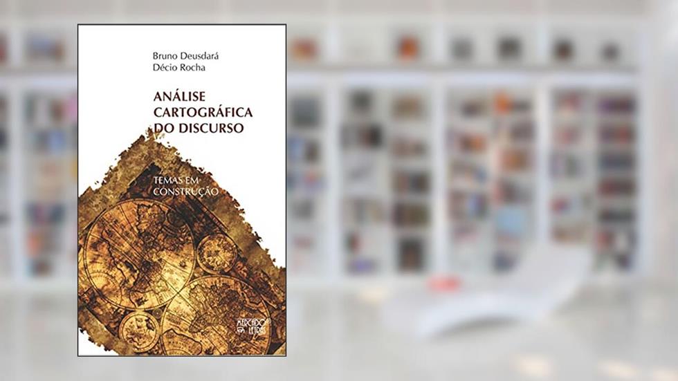 Análise Cartográfica do Discurso: Temas em Construção, do autor Bruno Deusdará; Décio Rocha