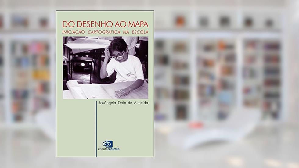 Do desenho ao mapa: Iniciação cartográfica na escola, do autor Rosangela Doin de Almeida