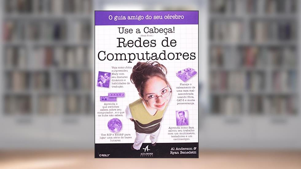Use a Cabeça! Redes de Computadores, do autor Ryan Benedetti; Al Anderson