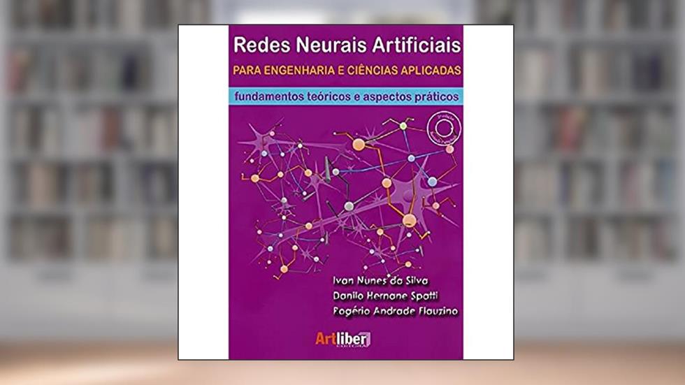 Redes Neurais Artificiais Para Engenharia e Ciências Aplicadas. Fundamentos Teóricos e Aspectos Práticos, do autor Ivan Nunes da Silva