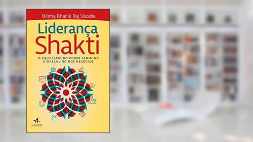 Capa de Liderança Shakti: O Equilíbrio do Poder Feminino e Masculino nos Negócios, do autor Nilima Bhat; Raj Sisodia