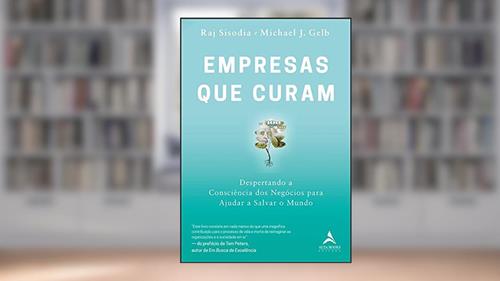 Capa de Empresas que Curam: Despertando a Consciência dos Negócios Para Ajudar a Salvar o Mundo, do autor Raj Sisodia; Michael J. Gelb