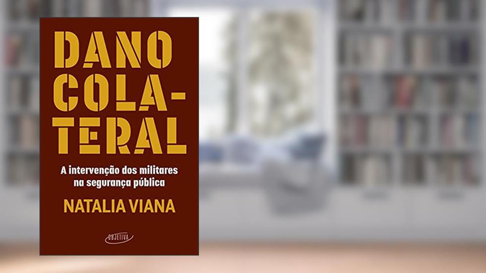 Dano colateral: A intervenção dos militares na segurança pública, do autor Natalia Viana