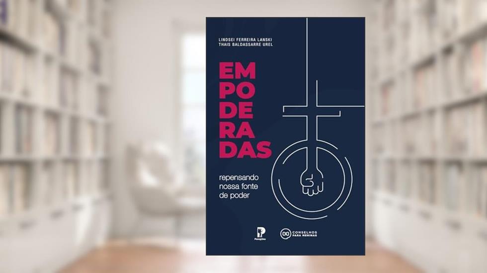 Empoderadas: Repensando Nossa Fonte De Poder, do autor Lindsei Ferreira Lanski; Thais Baldassarre Urel