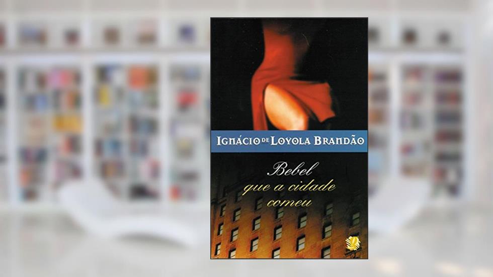 Bebel que a cidade comeu, do autor Ignácio de Loyola Brandão