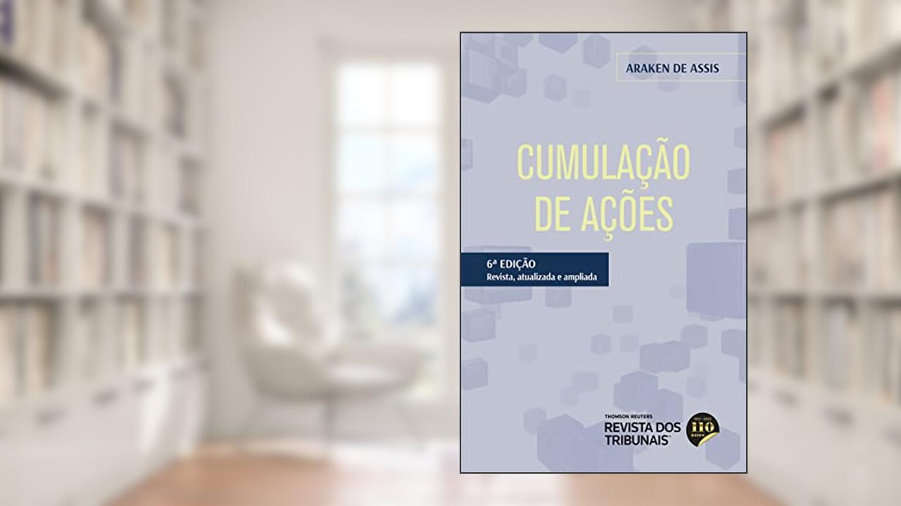 Cumulação de Ações 6ºedição, do autor Araken de Assis