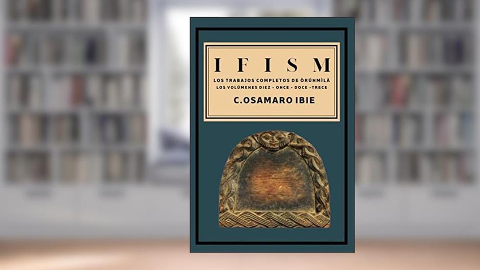 Ifismo - As obras completas de Orunmila Vol 10 11 12 13, do autor C. Osamaro Ibie