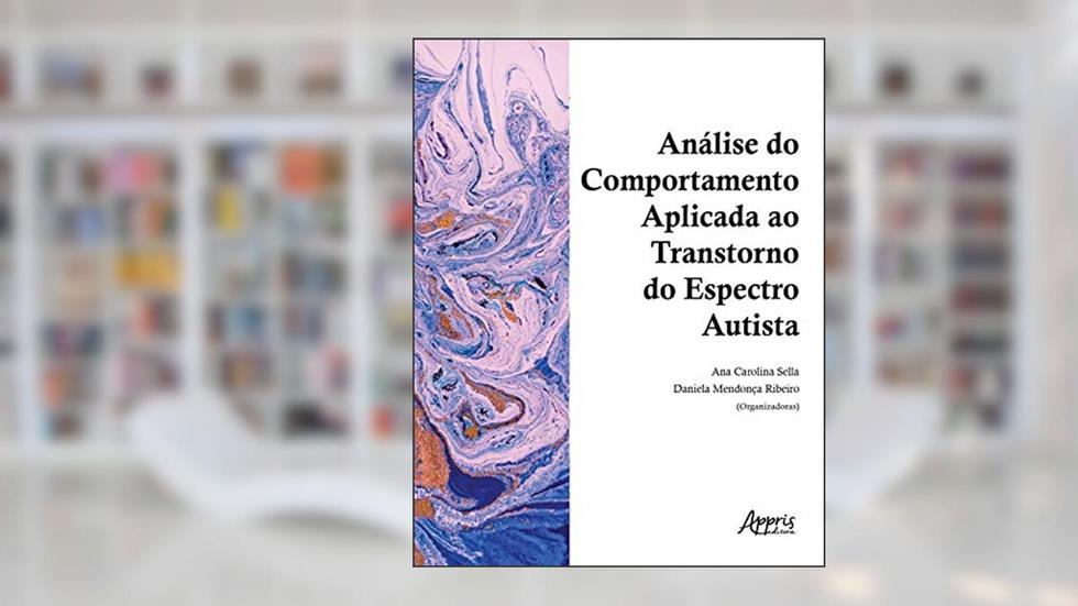 Análise do comportamento aplicada ao transtorno do espectro autista: Volume 1, do autor Daniela Mendonça (Organizador) Sella  Ana Carolina (Organizador)  Ribeiro