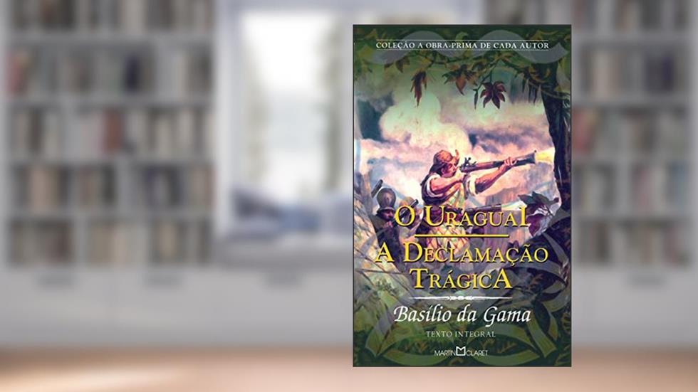 O Uraguai: A Declamação Trágica: 295, do autor Basílio da Gama