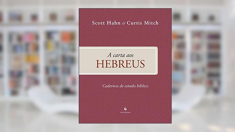 A Carta Aos Hebreus - Cadernos De Estudo Bíblico, do autor Curtis Mitch; scott Hahn