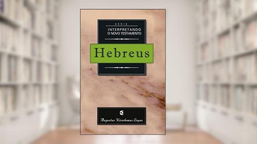 Capa de Hebreus - Série Interpretando o Novo Testamento, do autor Augustus Nicodemus Lopes