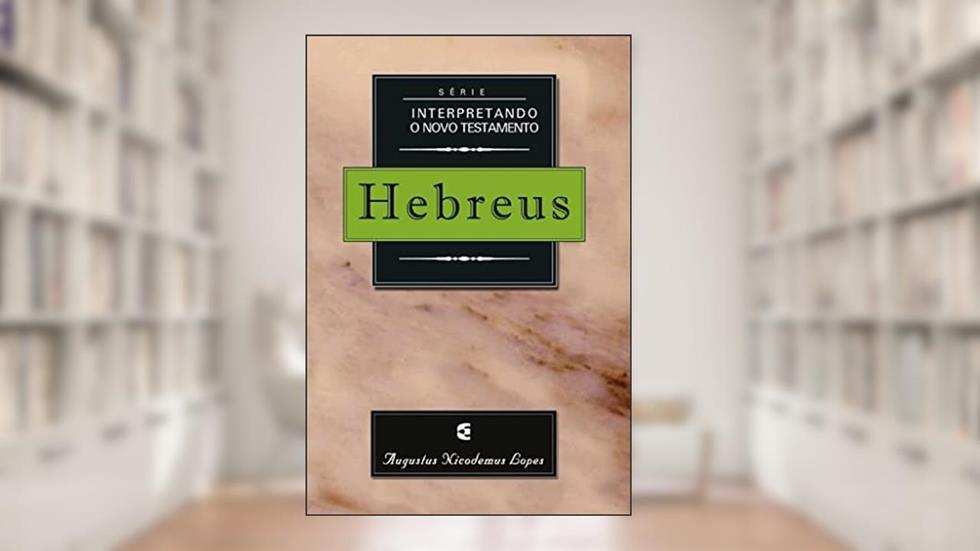 Hebreus - Série Interpretando o Novo Testamento, do autor Augustus Nicodemus Lopes