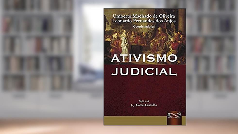 Ativismo Judicial - Prefácio de J. J. Gomes Canotilho, do autor Umberto Machado de Oliveira