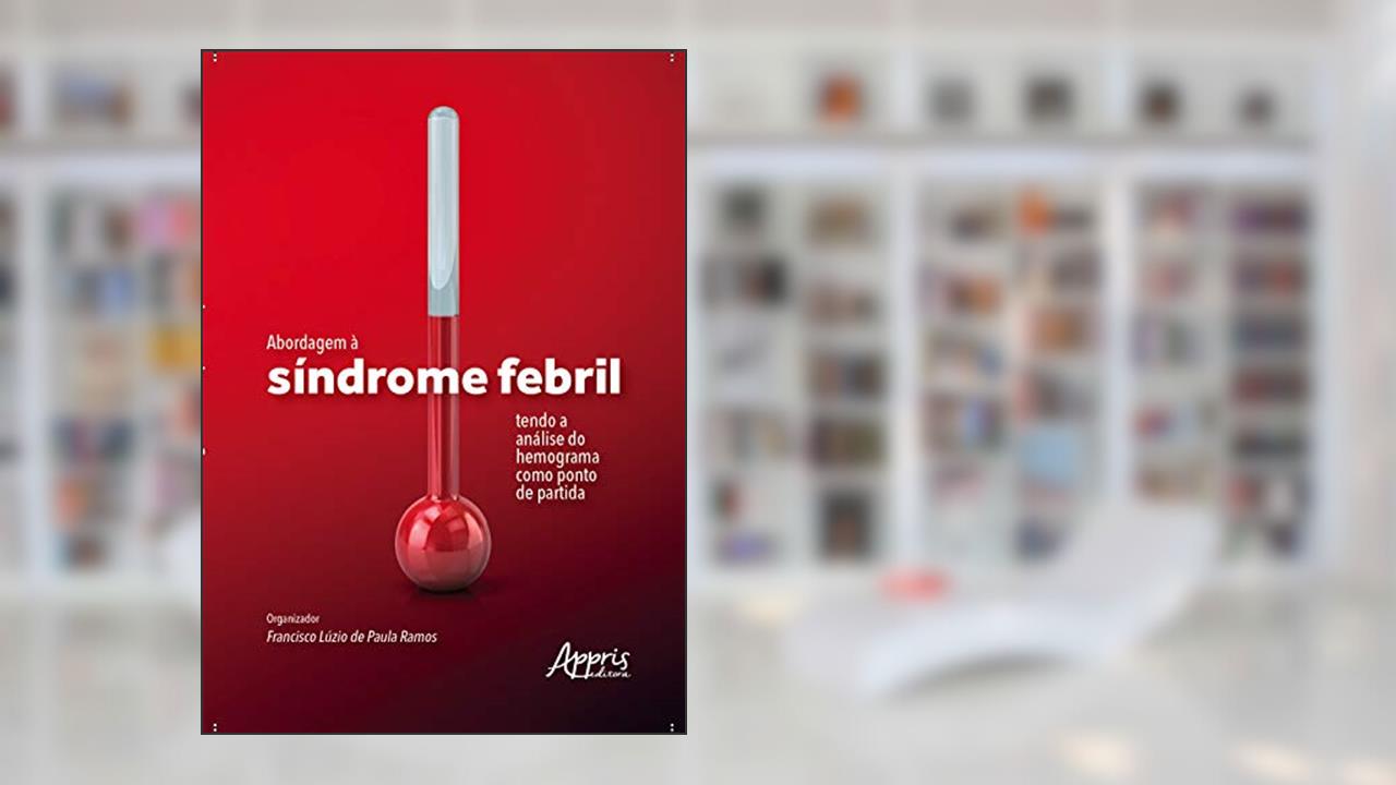 Abordagem à síndrome febril tendo a análise do hemograma como ponto de partida, do autor Francisco Luzio de Paula Ramos