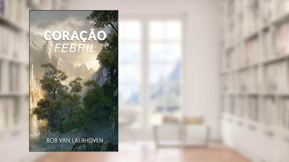 Coração Febril (Portuguese Edition), do autor Bob Van Laerhoven