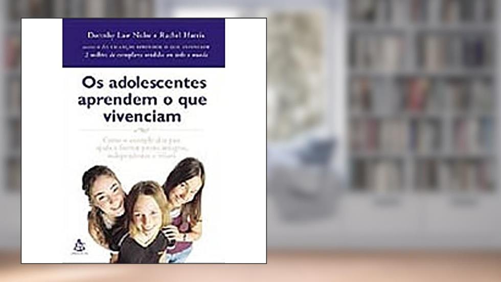 Os Adolescentes Aprendem O Que Vivenciam, do autor Dorothy Law Nolte; Rachel Harris