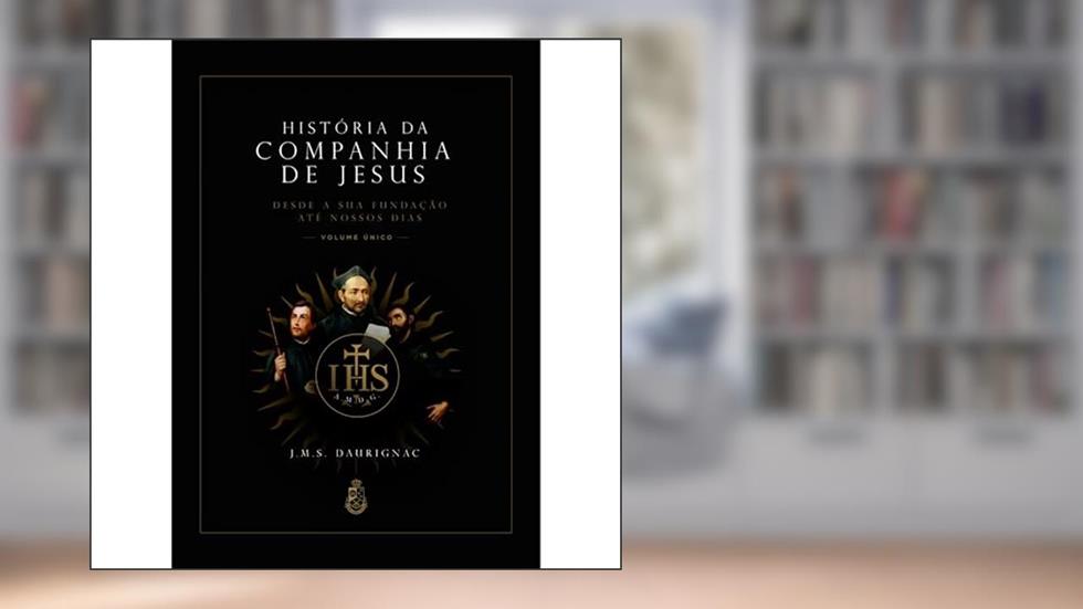 História da Companhia de Jesus (volume único), do autor J.M.S. Daurignac