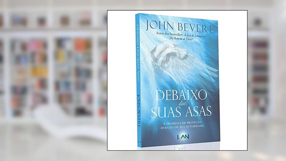 Debaixo das Suas Asas, do autor John Bevere