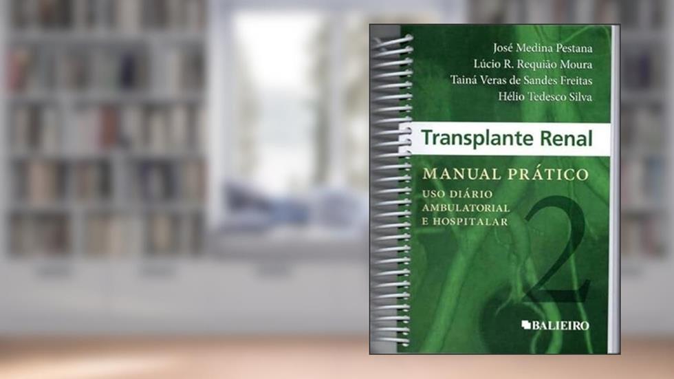 TRANSPLANTE RENAL: MANUAL PRATICO - USO DIARIO AMBULATORIAL E HOSPITALAR, do autor JOSE MEDICA PESTANA