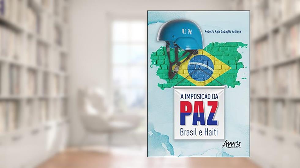 A imposição da paz: Brasil e Haiti, do autor Rodolfo Raja Gabaglia