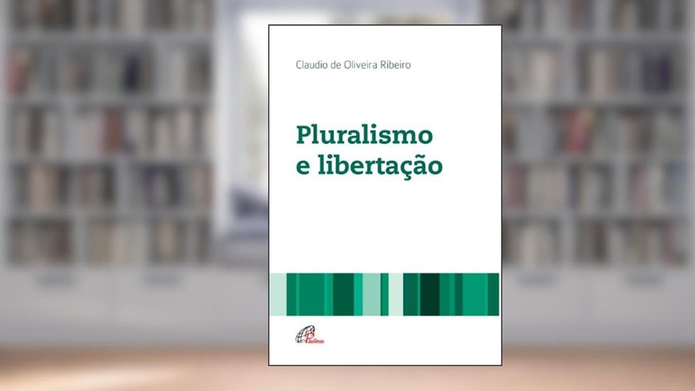 Pluralismo e libertação, do autor Cláudio de Oliveira Ribeiro