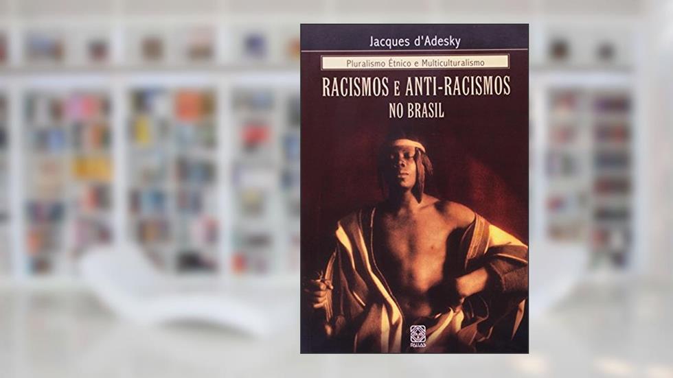 Pluralismo étnico e multiculturalismo: Racismos e antirracismos no Brasil, do autor Jacques D'Adesky