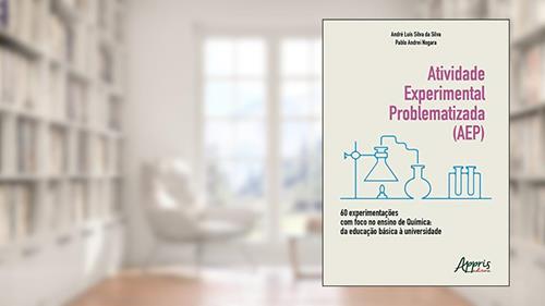 Capa de Atividade experimental problematizada (aep) 60 experimentações com foco no ensino de química: da educação básica à universidade, do autor André Luís Silva Da Silva
