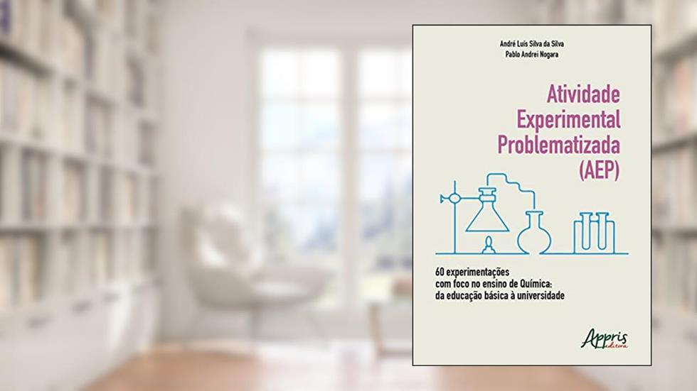 Atividade experimental problematizada (aep) 60 experimentações com foco no ensino de química: da educação básica à universidade, do autor André Luís Silva Da Silva