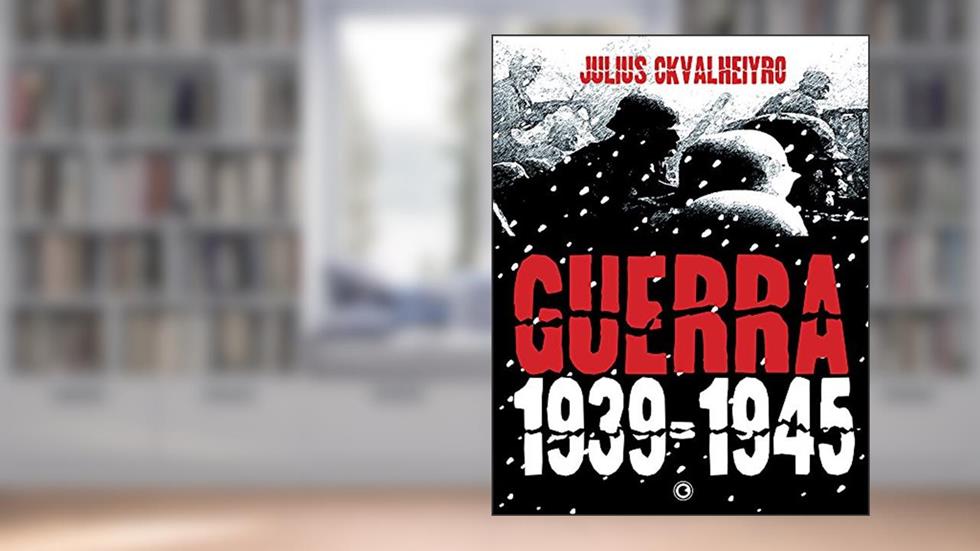 Guerra 1939 - 1945, do autor Julius Ckvalheiyro