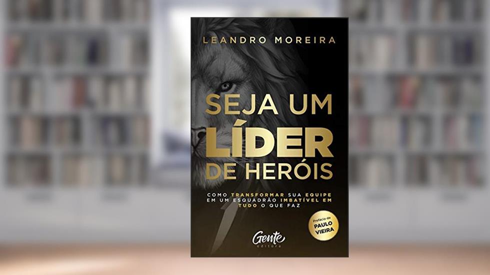 SEJA UM LÍDER DE HERÓIS: COMO TRANSFORMAR SUA EQUIPE EM UM ESQUADRÃO IMBATÍVEL EM TUDO O QUE FAZ, do autor LEANDRO MOREIRA