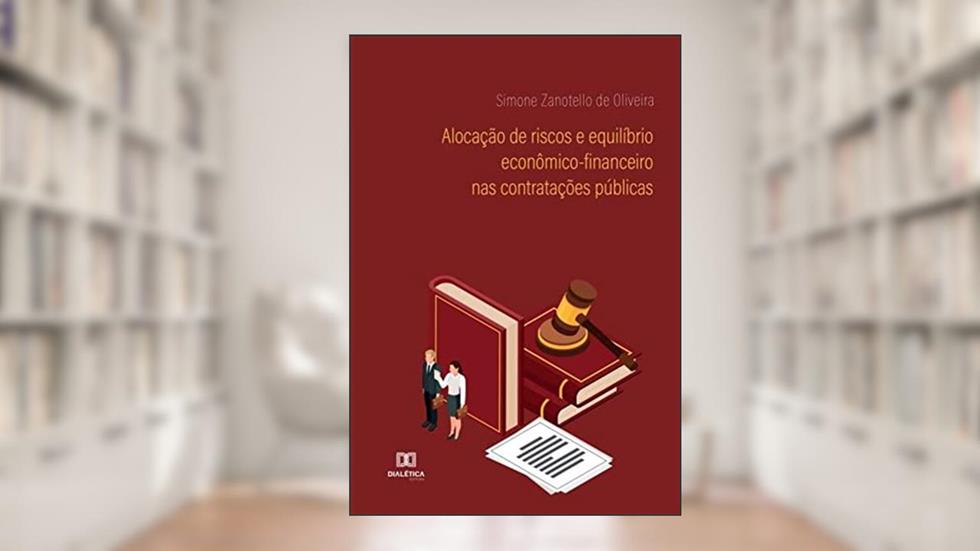 Alocação de riscos e equilíbrio econômico-financeiro nas contratações públicas, do autor Simone Zanotello de Oliveira
