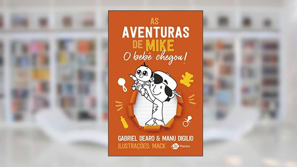 As aventuras de Mike 2 - O bebê chegou!: O bebê chegou!, do autor Gabriel Dearo; Manu Digilio