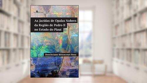 Capa de As Jazidas de Opalas Nobres da Região de Pedro II no Estado do Piauí, do autor Deocleciano Bittencourt Rosa