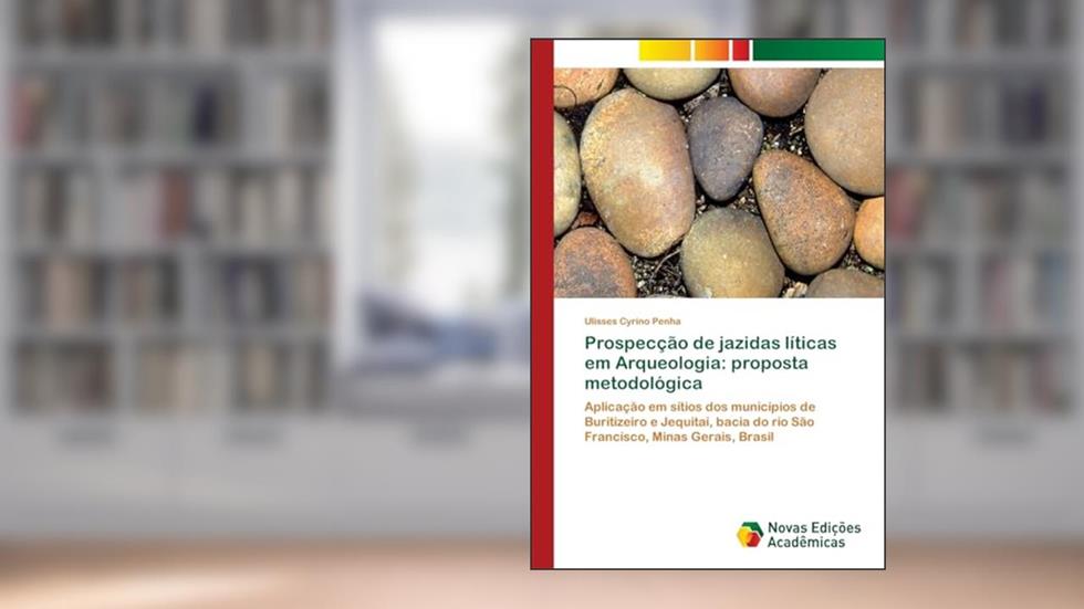 Prospecção de jazidas líticas em Arqueologia: proposta metodológica, do autor Ulisses Cyrino Penha