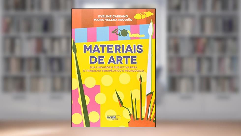 Materiais De Arte - Sua Linguagem Subjetiva Para O Trabalho Terapêutico E Pedagógico - 2a Edição, do autor Eveline Carrano E Maria Helena Requião