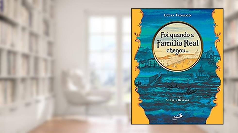 Foi Quando a Família Real Chegou..., do autor Lúcia Fidalgo