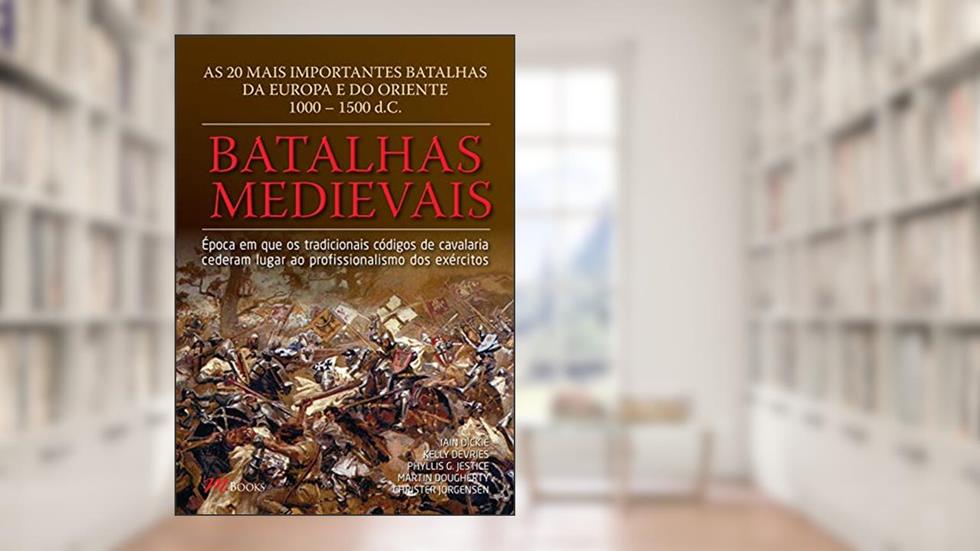 Batalhas Medievais, do autor Kelly Devries; Martin Dougherty; Iain Dickie; Phyllis G. Jestice; Christer Jorgensen