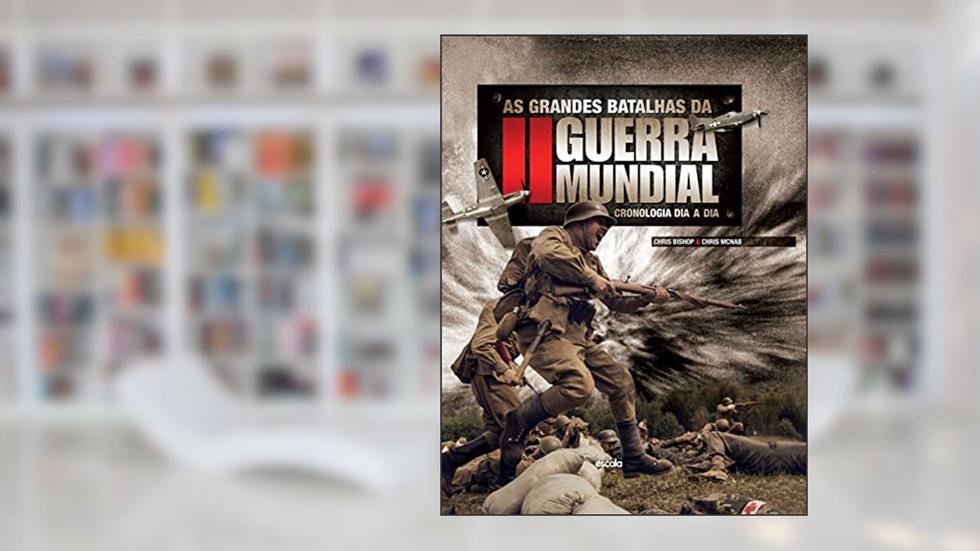 As grandes batalhas da II Guerra Mundial, do autor Chris Bishop; Chris Mcnab