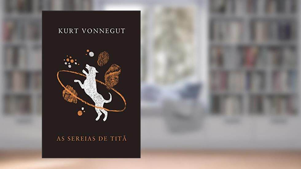 As Sereias de Titã, do autor Kurt Vonnegut