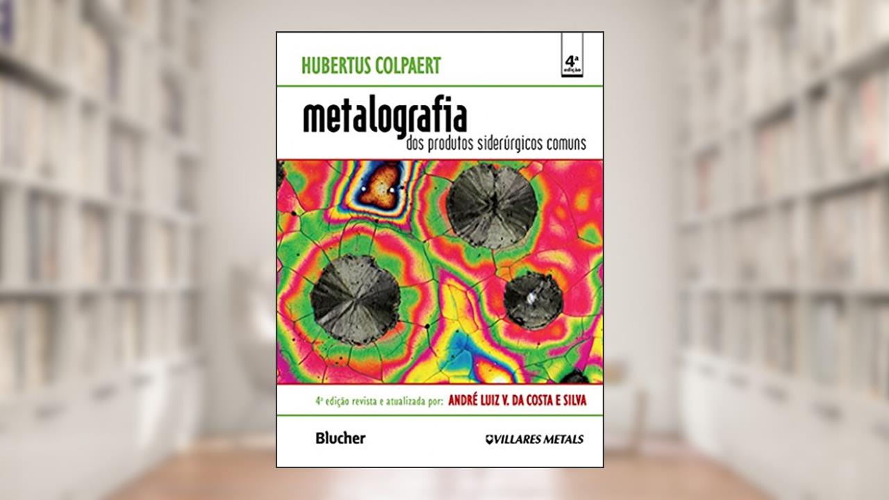 Metalografia dos Produtos Siderúrgicos Comuns, do autor Hubertus Colpaert