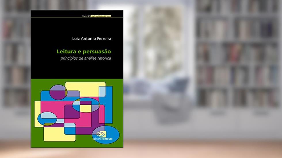 Leitura e persuasão - princípios de análise retórica, do autor Luiz Antonio Ferreira