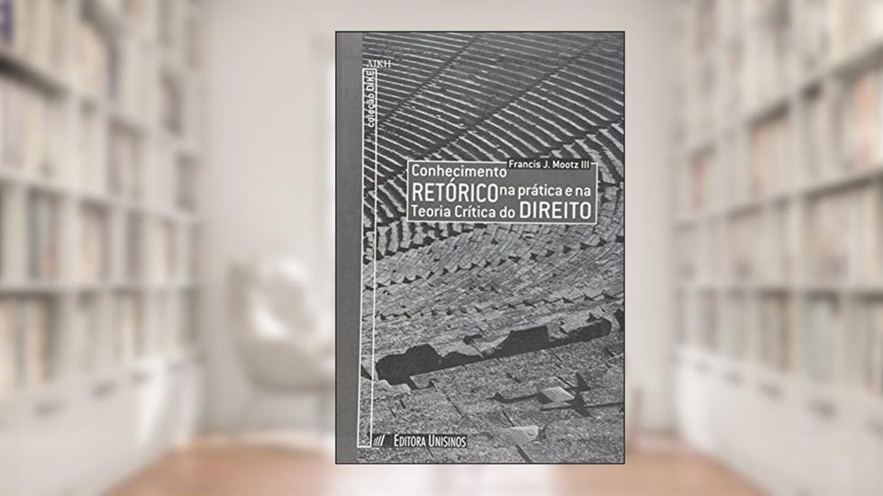 Conhecimento Retorico Na Pratica E Na Teoria Critica Do Direito, do autor Francis J. Mootz