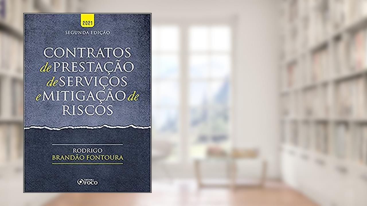 CONTRATOS DE PRESTAÇÃO DE SERVIÇOS E MITIGAÇÃO DE RISCOS - 2ª ED - 2021, do autor Rodrigo Brandão Fontoura