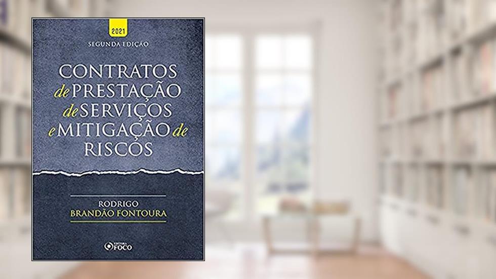 CONTRATOS DE PRESTAÇÃO DE SERVIÇOS E MITIGAÇÃO DE RISCOS - 2ª ED - 2021, do autor Rodrigo Brandão Fontoura