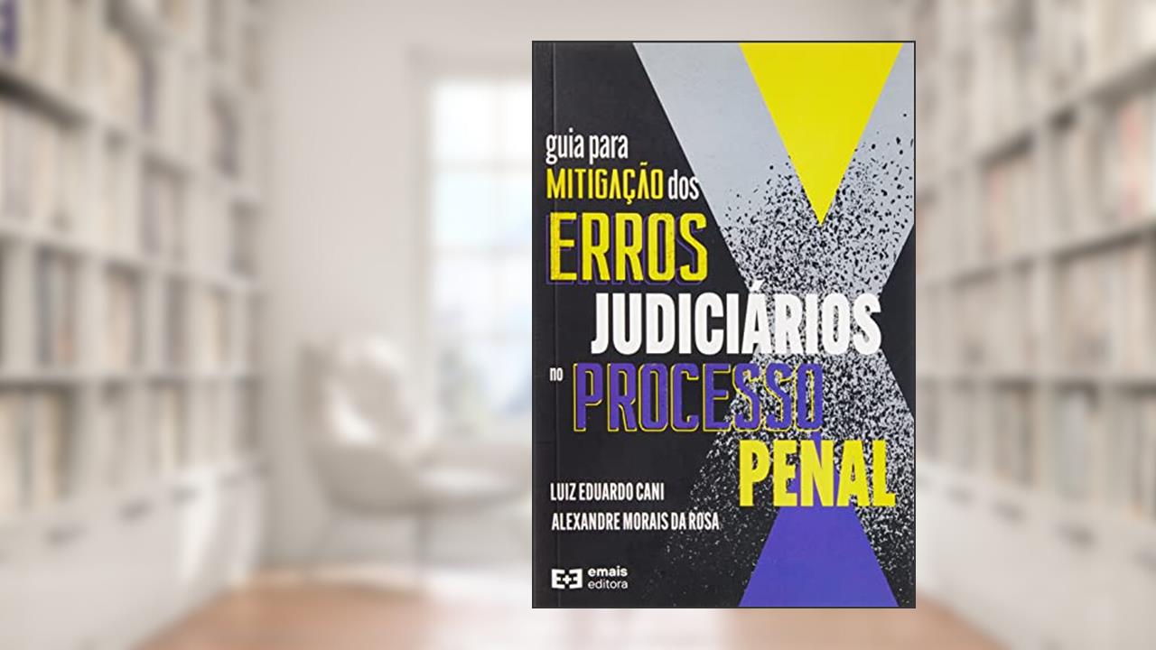 Guia Para Mitigação do Erro Judiciários no Processo Penal, do autor Alexandre Morais Da Rosa; Luiz Eduardo Cani