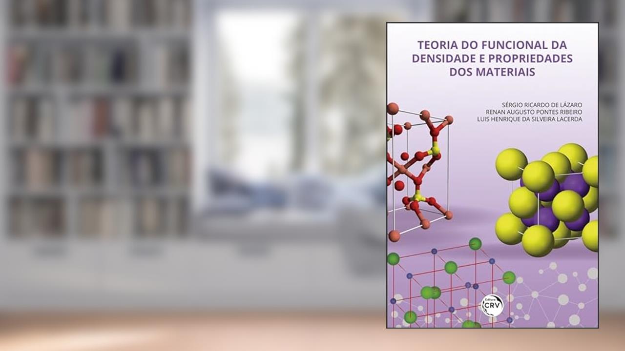 Teoria do funcional da densidade e propriedades dos materiais, do autor Sérgio Ricardo Lázaro; Renan Augusto Pontes Ribeiro; Luis Henrique da Silveira Lacerda